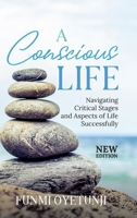 A Conscious Life: Navigating Critical Aspects of Life Successfully 1739149815 Book Cover