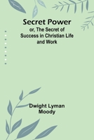 Secret Power; or, The Secret of Success in Christian Life and Work 9357916830 Book Cover