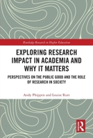 Exploring Research Impact in Academia and Why It Matters: Perspectives on the Public Good and the Role of Research in Society 1032595035 Book Cover