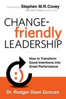 Change-friendly Leadership: How to Transform Good Intentions Into Great Performance 0985213507 Book Cover