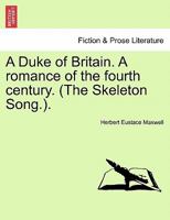 A Duke of Britain. A romance of the fourth century. (The Skeleton Song.). 1241213682 Book Cover