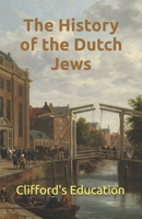 The History of the Dutch Jews B0HFGH7C3G Book Cover