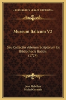 Museum Italicum V2: Seu Collectio Veterum Scriptorum Ex Bibliothecis Italicis (1724) 1166341089 Book Cover