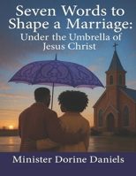 Seven Words to Shape a Marriage: Under the Umbrella of Jesus Christ B0F5NPNRPX Book Cover