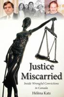 Justice Miscarried: Inside Wrongful Convictions in Canada 1554888743 Book Cover