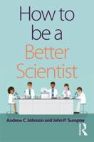 How to Be a Better Scientist 1138731293 Book Cover