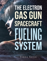 The Electron Gas Gun Spacecraft Fueling System 1669859282 Book Cover