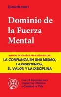 Dominio de la Fuerza Mental: Manual de 10 Pasos para Desarrollar la Confianza en uno Mismo, la Resistencia, el Valor y la Disciplina 9492788772 Book Cover