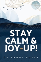 Stay Calm & Joy-Up! 0578293498 Book Cover