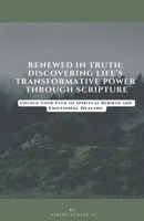 Renewed In Truth: Discovering Life's Transformative Power Through Scripture B0DWQV83Z5 Book Cover