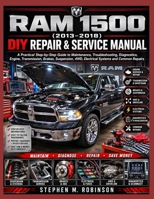 RAM 1500 (2013–2018) DIY REPAIR & SERVICE MANUAL: A Practical Step-by-Step Guide to Maintenance, Troubleshooting, Diagnostics, Engine, Transmission, ... 4WD, Electrical Systems and Common Repairs B0HF78RTLT Book Cover
