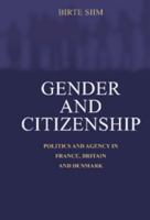 Gender and Citizenship: Politics and Agency in France, Britain and Denmark 0521598435 Book Cover