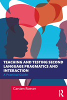 Teaching and Testing Second Language Pragmatics and Interaction: A Practical Guide 0367203030 Book Cover