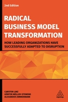 Radical Business Model Transformation: How Leading Organizations Have Successfully Adapted to Disruption 1789661994 Book Cover