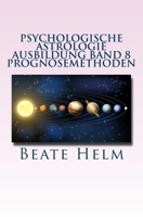Psychologische Astrologie - Ausbildung Band 8 - Prognosemethoden: Die Bewusst Gestaltete Zukunft - Analyse Und Optimale Nutzung Der Zeitqualitat 3944013352 Book Cover