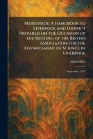 Merseyside: A Handbook to Liverpool and District Prepared on the Occasion of the Meeting of the British Association for the Advancement of Science in Liverpool: September, 1923 1025838505 Book Cover