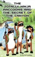 The Totally Ninja Raccoons and the Secret of the Canyon 0692724605 Book Cover