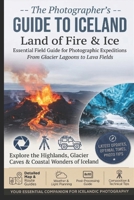 The photographer's Guide to Iceland:: land of Fire & Ice (Travel Guides for Photographers) B0DX22J82F Book Cover