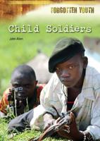 Child Soldiers (Forgotten Youth) 1601529740 Book Cover