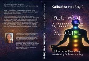 You Were Always the Medicine: A Journey of Unlearning, Awakening & Remembering B0FGHD2HDL Book Cover