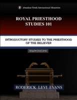 Royal Priesthood Studies 101: Introductory Studies to the Priesthood of the Believer B0FNQ9418L Book Cover