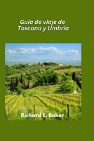 Guía de viaje de Toscana y Umbría 2025: Colinas ondulantes, arte renacentista y delicias culinarias (Spanish Edition) B0FDH538TH Book Cover
