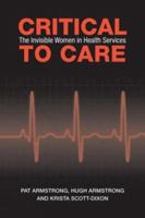 Critical To Care: The Invisible Women in Health Services 0802096085 Book Cover