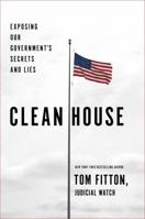 Clean House: Exposing Our Government's Secrets and Lies 1501137042 Book Cover