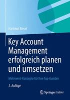 Key Account Management Erfolgreich Planen Und Umsetzen: Mehrwert-Konzepte Fur Ihre Top-Kunden 3834942782 Book Cover