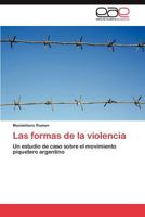 Las formas de la violencia: Un estudio de caso sobre el movimiento piquetero argentino 3846566667 Book Cover