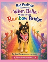 Big Feelings Calm Choices: When Bella Went to the Rainbow Bridge B0H2DKL5L4 Book Cover