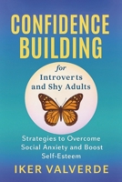 CONFIDENCE BUILDING FOR INTROVERTS AND SHY ADULTS.: Strategies to overcome social anxiety and boost self-esteem. B0FLCQB2TB Book Cover