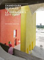 Chandigarh Revealed: Le Corbusier's City Today 1616895810 Book Cover