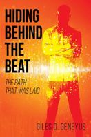 Hiding Behind the Beat: The Path that was Laid 1478774665 Book Cover