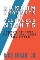 Random Thoughts of Sleepless Nights: Poems of Love, Patriotism, Loss, and Faith 1695872649 Book Cover