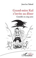Grand-mère Kal s'invite au dîner: Comédie en cinq actes (Théâtres) (French Edition) 2343128693 Book Cover