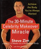 The 30-Minute Celebrity Makeover Miracle: Achieve the Body You've Always Wanted 047017403X Book Cover