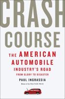 Crash Course: The American Automobile Industry's Road from Glory to Disaster 0812980751 Book Cover