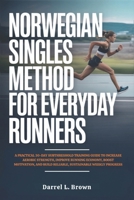 Norwegian Singles Method for Everyday Runners: A Practical 30-Day Subthreshold Training Guide to Increase Aerobic Strength, Improve Running Economy, ... Build Reliable, Sustainable Weekly Progress B0G64TT7RY Book Cover