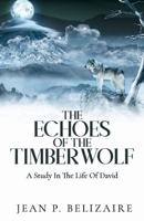 The Echoes of the Timber Wolf: A Study In The Life Of David (Latest Edition) 1966567022 Book Cover