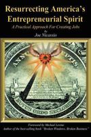 Resurrecting America's Entrepreneurial Spirit: A Practical Approach For Creating Jobs 1468540327 Book Cover