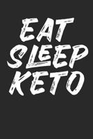 Eat Sleep Keto: Keto Diet Log Diary Ketogenic Diet Planner Low-Carb Food Journal Ketosis Notebook 1798012529 Book Cover