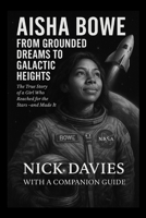 AISHA BOWE: FROM GROUNDED DREAMS TO GALACTIC HEIGHTS: The True Story of a Girl Who Reached for the Stars—and Made It B0F9DZF3L5 Book Cover