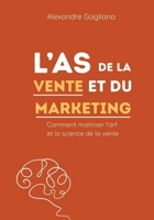 L'AS de la vente et du marketing: Comment maitriser l'art et la science de la vente (French Edition) B0FLWYH5DL Book Cover