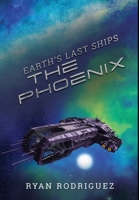 Earth's Last Ships: The Phoenix 1734958537 Book Cover