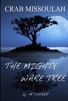 Crab Missoulah and the Mighty Ware Tree: The Mighty Ware Tree 1493779826 Book Cover
