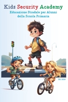 Kids Security Academy - Educazione Stradale per Studenti della Scuola Primaria: Leggi, Impara, Colora B0CRD8JSQD Book Cover