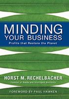 Minding Your Business: Profits that Restore The Planet 1601090129 Book Cover