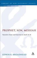 Prophet, Son, Messiah: Narrative Form and Function in Mark 14-16 (Journal for the Study of the New Testament Supplement) 1850754764 Book Cover