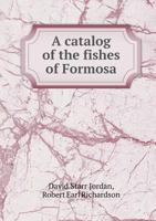 A catalog of the fishes of Formosa 1341920577 Book Cover